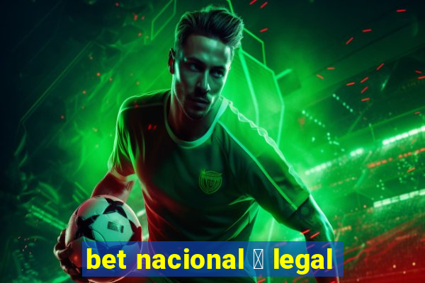 bet nacional 茅 legal