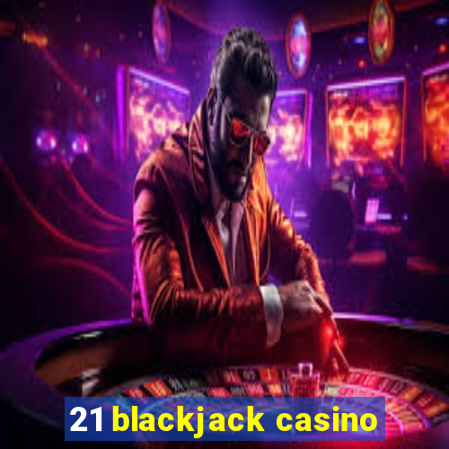 21 blackjack casino