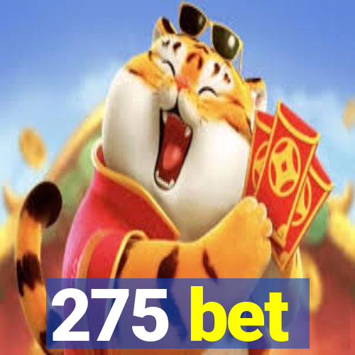 275 bet