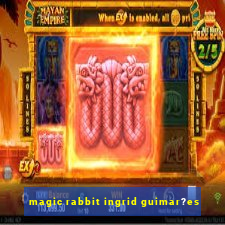 magic rabbit ingrid guimar?es