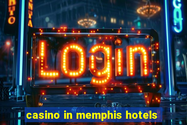 casino in memphis hotels