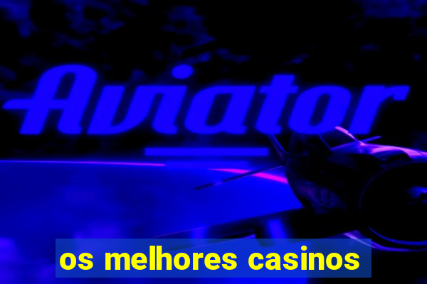 os melhores casinos