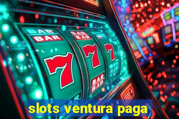 slots ventura paga