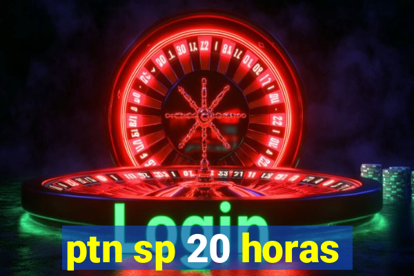 ptn sp 20 horas