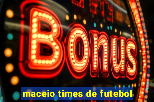 maceio times de futebol