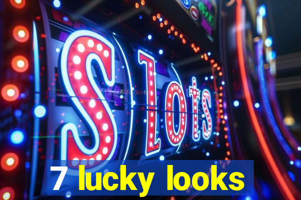 7 lucky looks