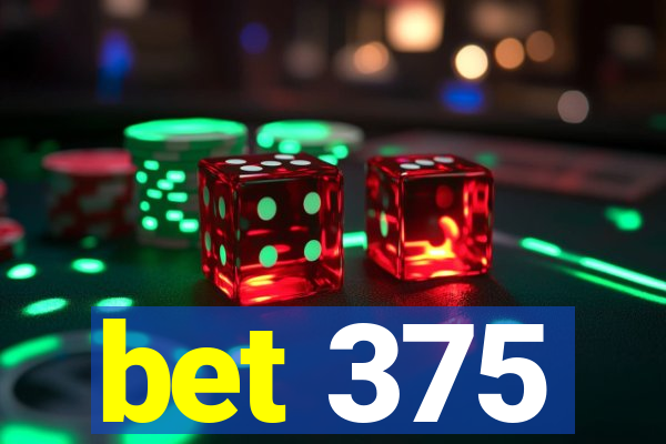 bet 375