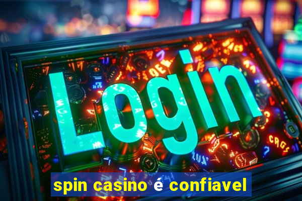 spin casino é confiavel