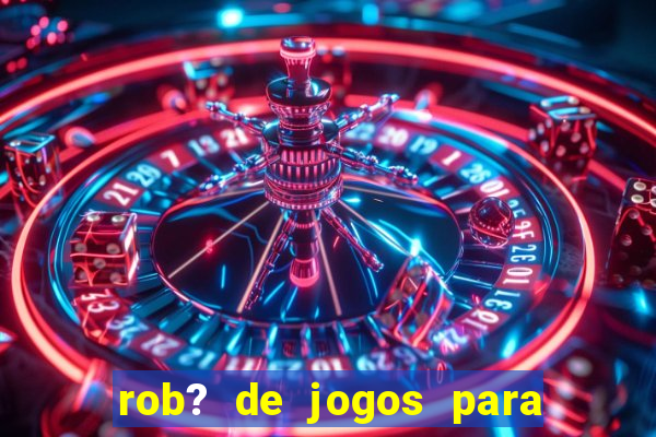 rob? de jogos para ganhar dinheiro