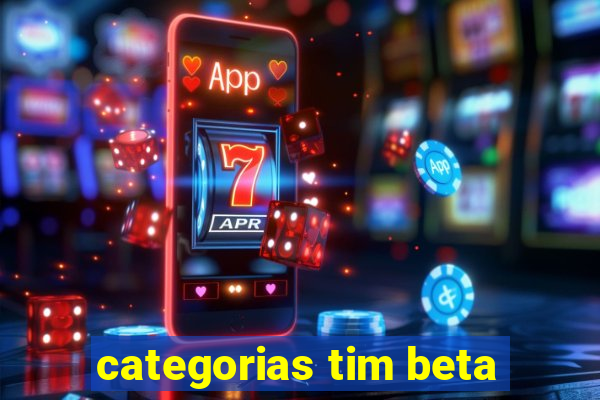 categorias tim beta