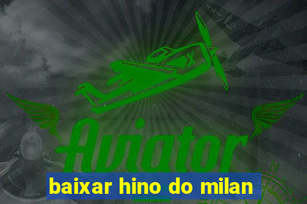 baixar hino do milan