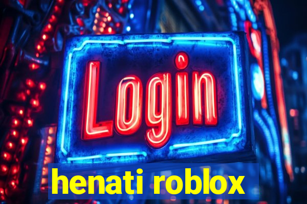 henati roblox