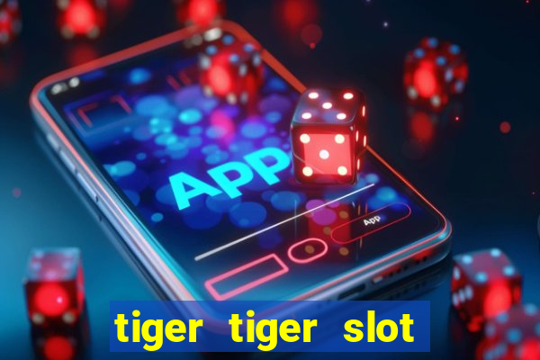 tiger tiger slot free play