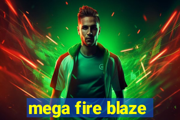 mega fire blaze