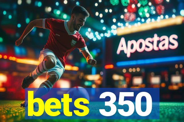 bets 350