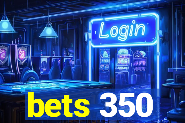 bets 350