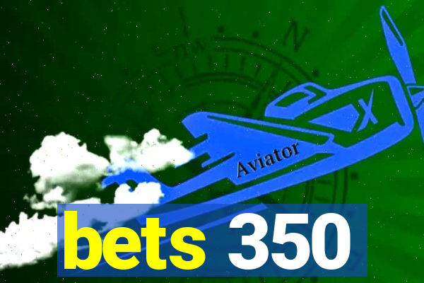 bets 350