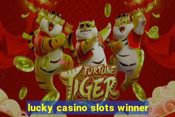 lucky casino slots winner