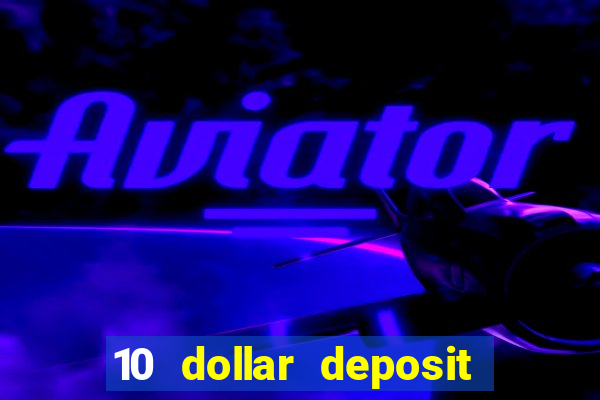 10 dollar deposit online real money casino