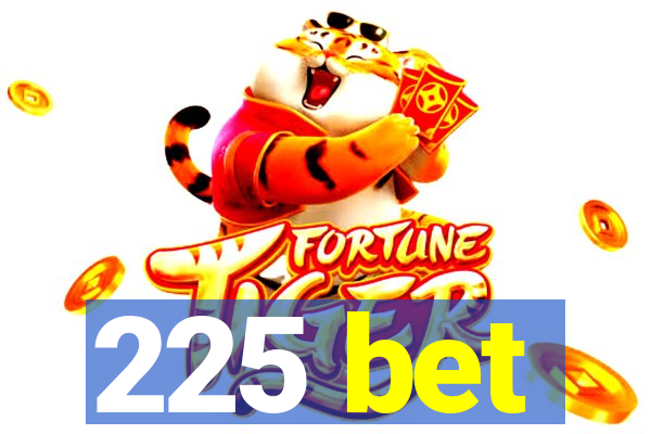 225 bet