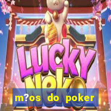 m?os do poker texas holdem