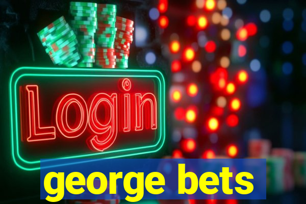 george bets