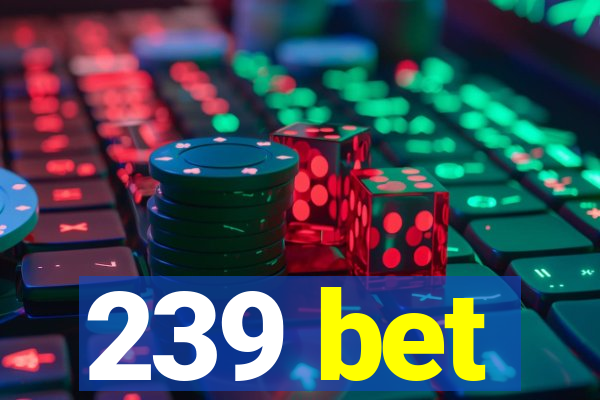 239 bet