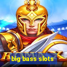 big bass slots