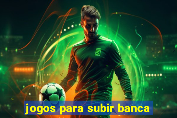 jogos para subir banca