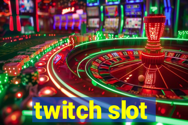 twitch slot