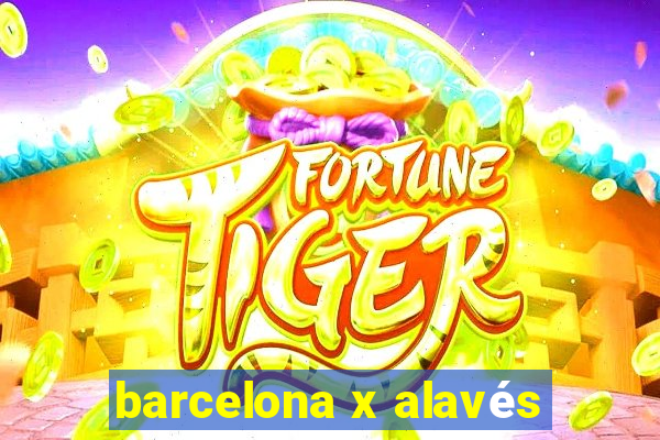 barcelona x alavés