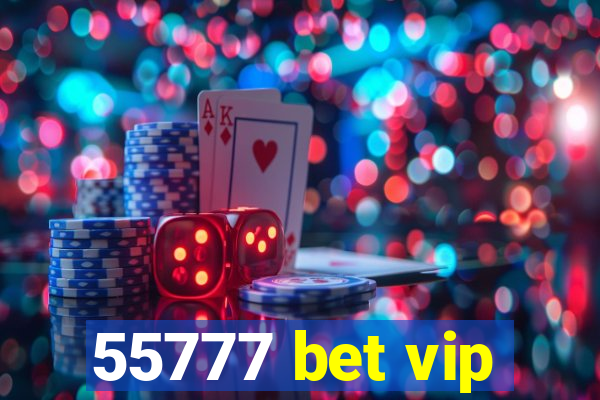 55777 bet vip