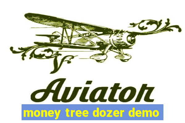 money tree dozer demo