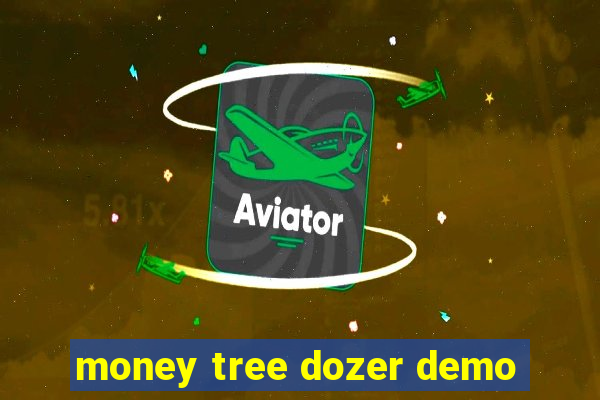 money tree dozer demo