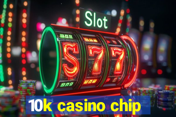 10k casino chip