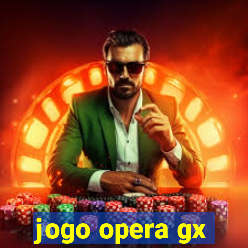 jogo opera gx