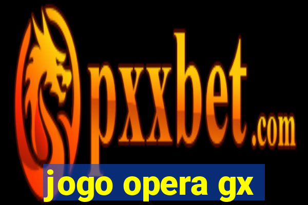 jogo opera gx