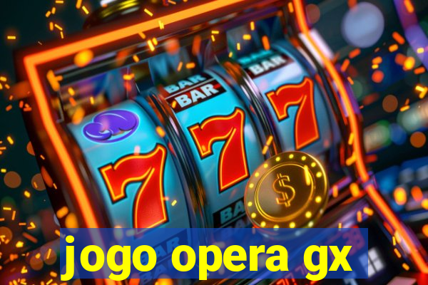 jogo opera gx