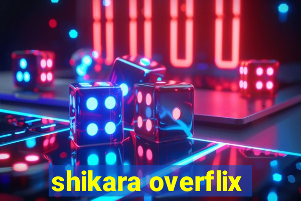 shikara overflix