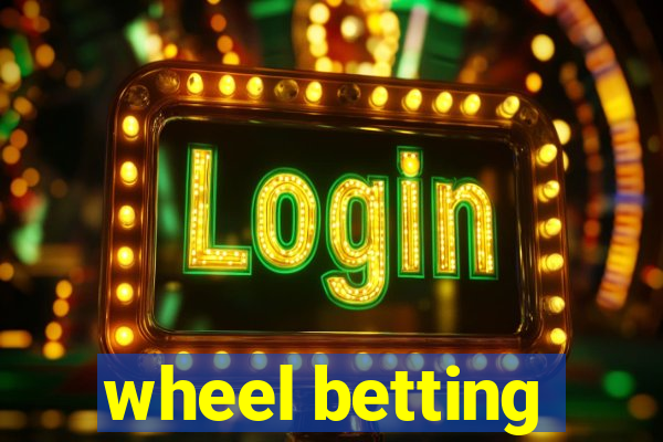 wheel betting