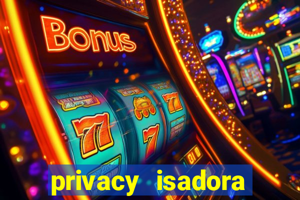 privacy isadora vale gratis