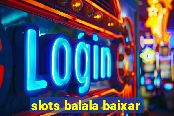 slots balala baixar