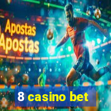 8 casino bet