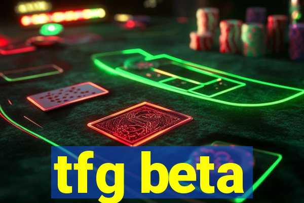 tfg beta