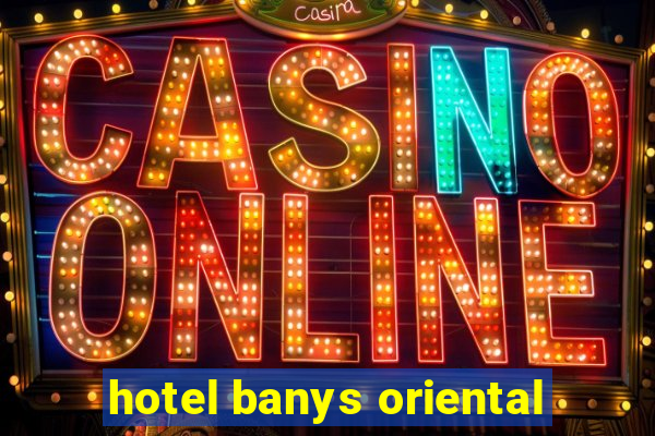 hotel banys oriental