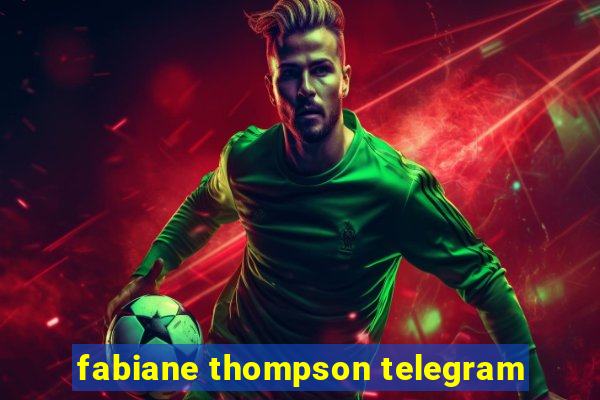 fabiane thompson telegram