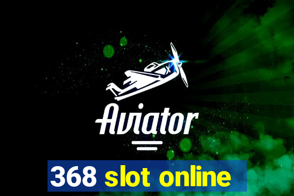 368 slot online