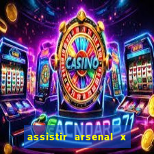 assistir arsenal x manchester city ao vivo hd