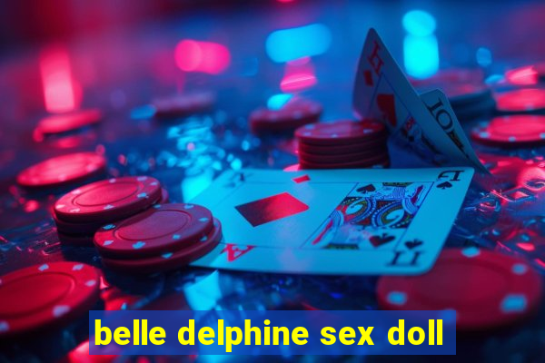 belle delphine sex doll