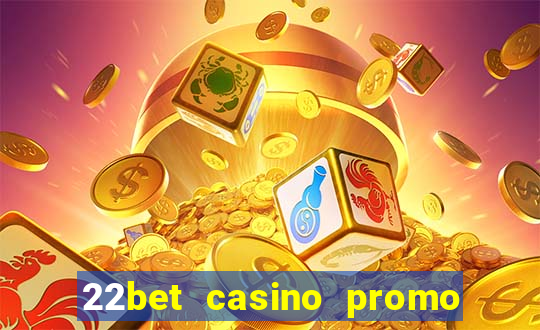 22bet casino promo code no deposit